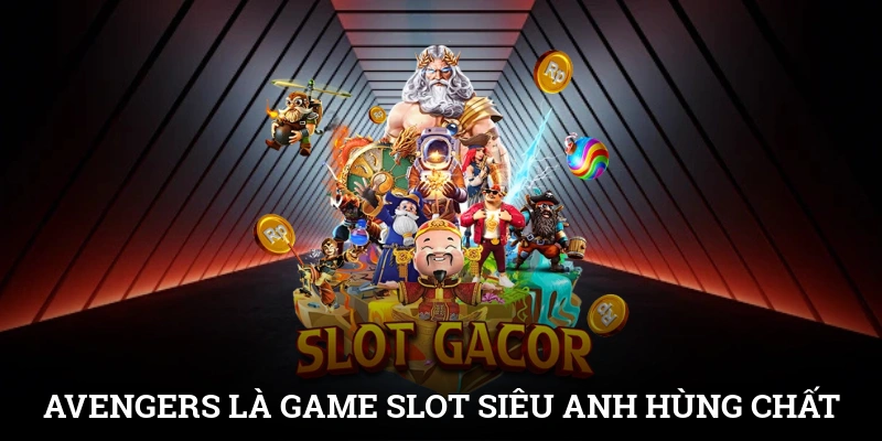Avengers là game slot siêu anh hùng cực chất