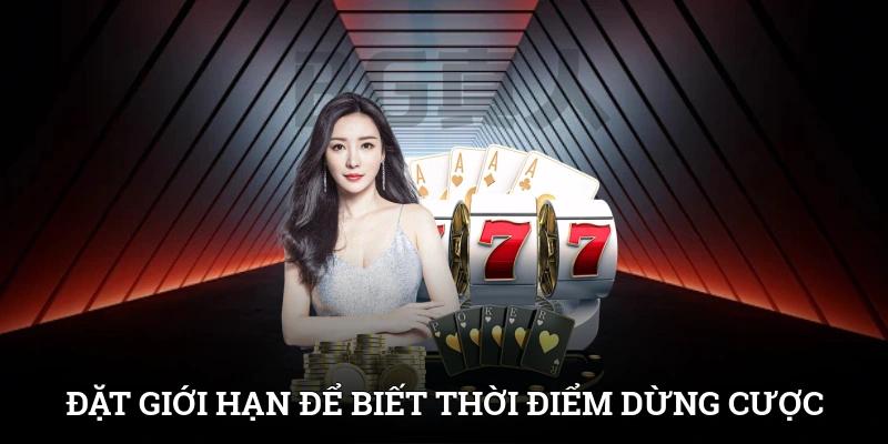 Đặt giới hạn để biết thời điểm dừng cược