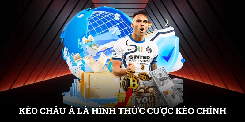 Kèo châu Á là hình thức cược xuất hiện ngay ở bảng kèo chính