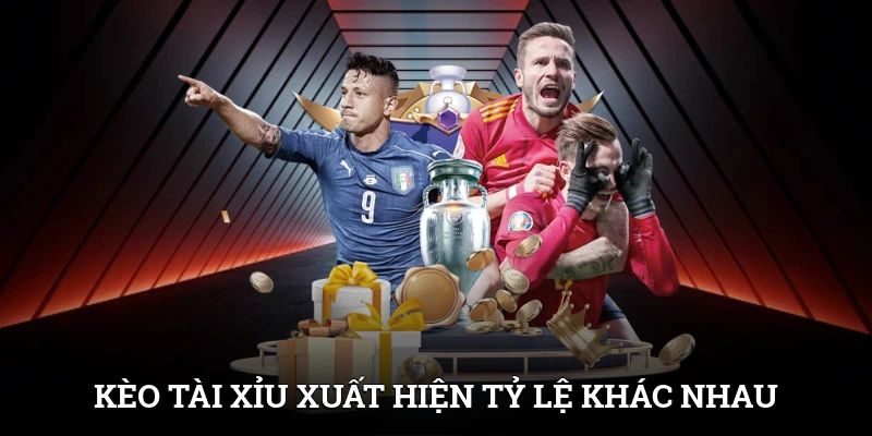 Kèo Tài Xỉu xuất hiện tỷ lệ dưới nhiều căn cứ khác nhau
