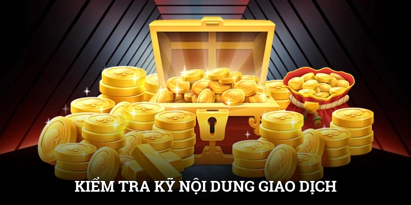 Kiểm tra kỹ nội dung giao dịch