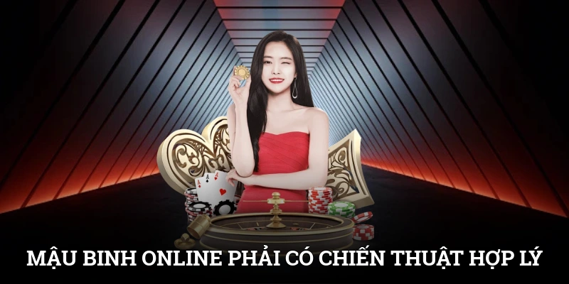 Mậu Binh online là tựa game phải có chiến thuật sắp xếp bài hợp lý