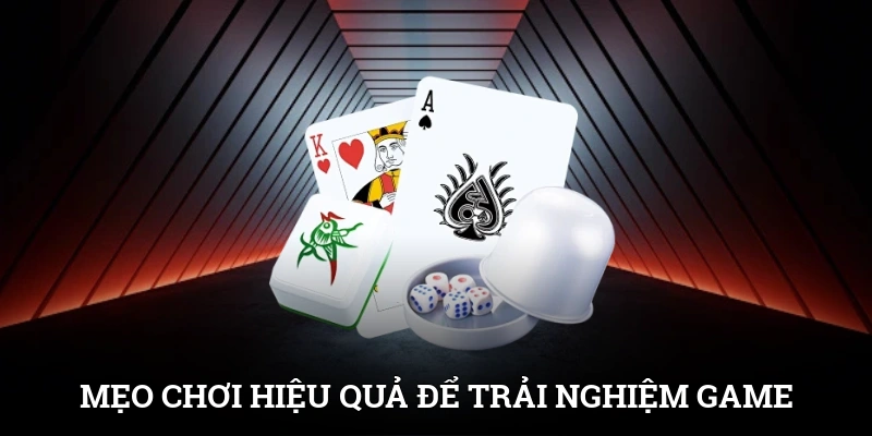 Mẹo chơi hiệu quả để trải nghiệm game