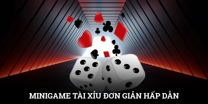 Minigame Tài Xỉu đơn giản, hấp dẫn