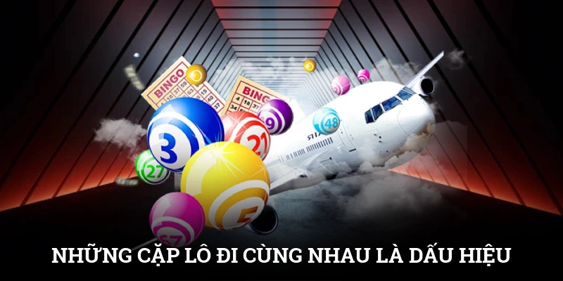 Những cặp lô đi cùng nhau là dấu hiệu vàng