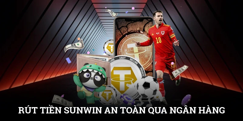 Rút tiền SUNWIN an toàn qua ngân hàng