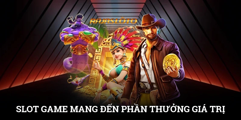 Slot game mang đến phần thưởng giá trị