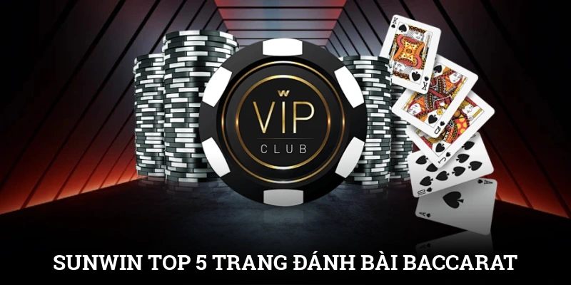 SUNWIN đứng đầu top 5 trang đánh bài Baccarat uy tín