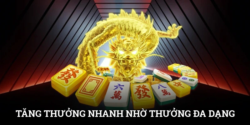 Tăng thưởng nhanh nhờ bảng thưởng đa dạng