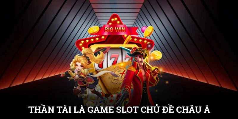 Thần Tài là game slot chủ đề châu Á chất lượng cao