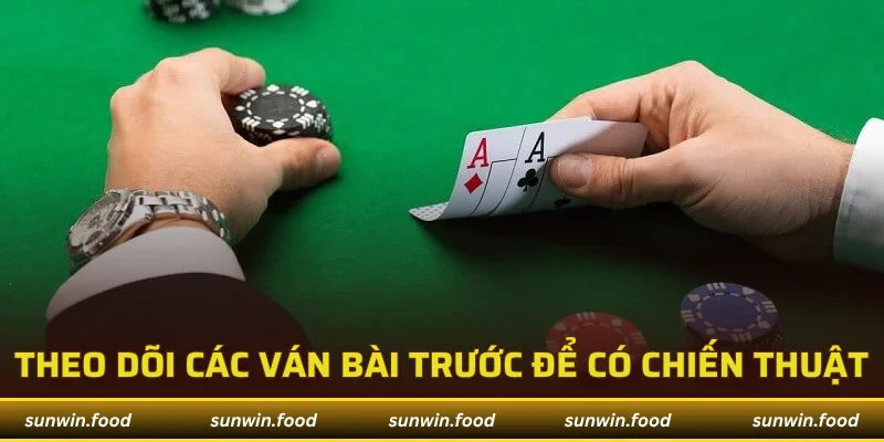 Theo dõi các ván bài trước để có chiến thuật