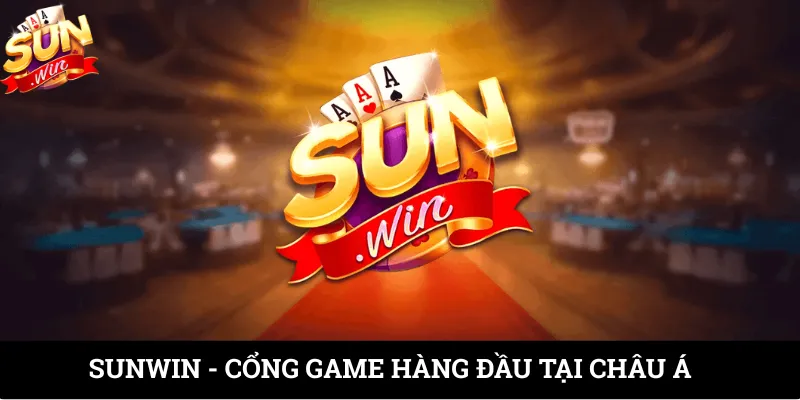 SUNWIN - Cổng game hàng đầu Tại Châu Á